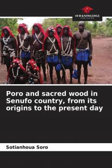 Poro and sacred wood in Senufo country from its origins to the present day