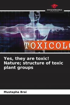 Yes they are toxic! Nature; structure of toxic plant groups