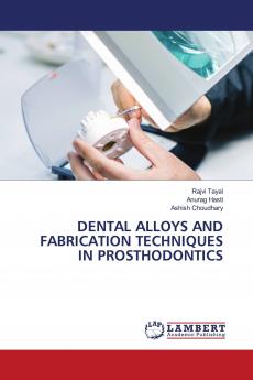 DENTAL ALLOYS AND FABRICATION TECHNIQUES IN PROSTHODONTICS