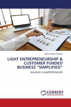 LIGHT ENTREPRENEURSHIP & CUSTOMER FUNDED BUSINESS SIMPLIFIED