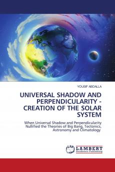 UNIVERSAL SHADOW AND PERPENDICULARITY - CREATION OF THE SOLAR SYSTEM