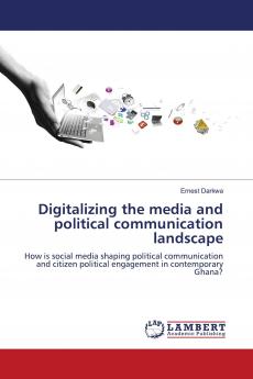 Digitalizing the media and political communication landscape