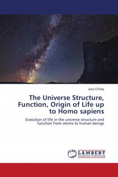 The Universe Structure Function Origin of Life up to Homo sapiens