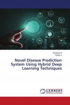 Novel Disease Prediction System Using Hybrid Deep Learning Techniques