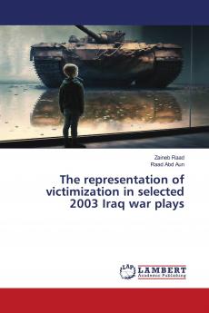 The representation of victimization in selected 2003 Iraq war plays