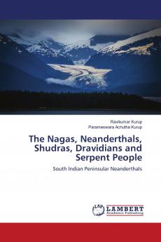 The Nagas Neanderthals Shudras Dravidians and Serpent People
