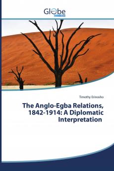 The Anglo-Egba Relations 1842-1914: A Diplomatic Interpretation