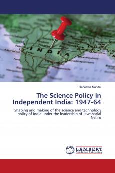 The Science Policy in Independent India: 1947-64