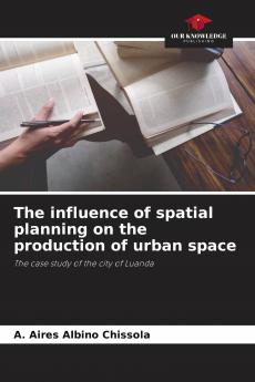 The influence of spatial planning on the production of urban space