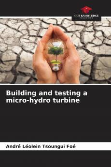Building and testing a micro-hydro turbine