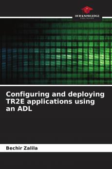 Configuring and deploying TR2E applications using an ADL