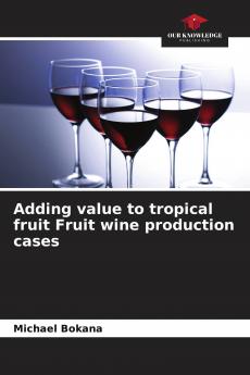 Adding value to tropical fruit Fruit wine production cases