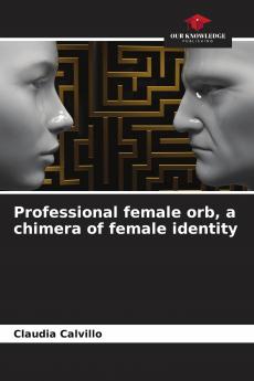 Professional female orb a chimera of female identity