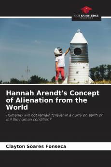 Hannah Arendt's Concept of Alienation from the World