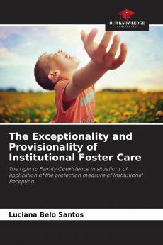 The Exceptionality and Provisionality of Institutional Foster Care