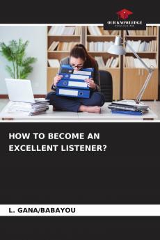 HOW TO BECOME AN EXCELLENT LISTENER?