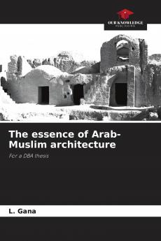 The essence of Arab-Muslim architecture