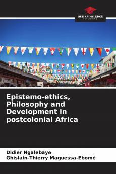 Epistemo-ethics Philosophy and Development in postcolonial Africa