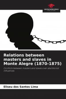 Relations between masters and slaves in Monte Alegre (1870-1875)
