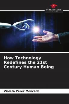 How Technology Redefines the 21st Century Human Being