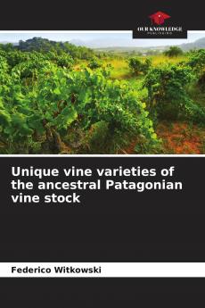 Unique vine varieties of the ancestral Patagonian vine stock