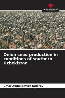 Onion seed production in conditions of southern Uzbekistan