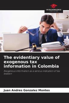 The evidentiary value of exogenous tax information in Colombia