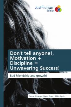 Don't tell anyone! Motivation + Discipline = Unwavering Success!