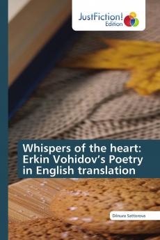 Whispers of the heart: Erkin Vohidov���s Poetry in English translation