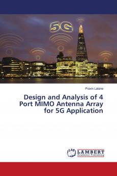 Design and Analysis of 4 Port MIMO Antenna Array for 5G Application