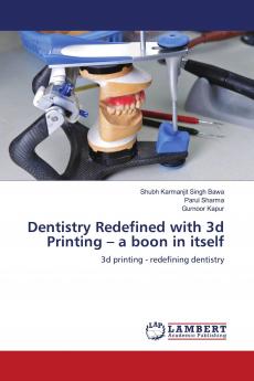 Dentistry Redefined with 3d Printing ��� a boon in itself