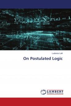 On Postulated Logic