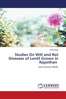 Studies On Wilt and Rot Diseases of Lentil Grown in Rajasthan