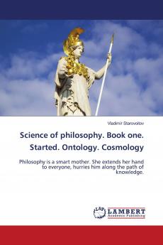 Science of philosophy. Book one. Started. Ontology. Cosmology