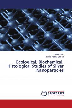 Ecological Biochemical Histological Studies of Silver Nanoparticles