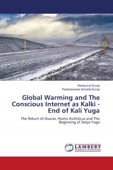 Global Warming and The Conscious Internet as Kalki - End of Kali Yuga