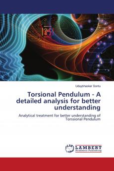 Torsional Pendulum - A detailed analysis for better understanding
