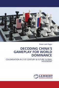 DECODING CHINA���S GAMEPLAY FOR WORLD DOMINANCE