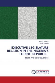 EXECUTIVE-LEGISLATURE RELATION IN THE NIGERIA'S FOURTH REPUBLIC