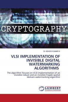 VLSI IMPLEMENTATION OF INVISIBLE DIGITAL WATERMARKING ALGORITHMS