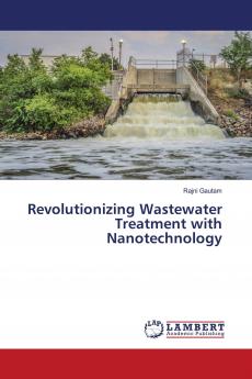 Revolutionizing Wastewater Treatment with Nanotechnology