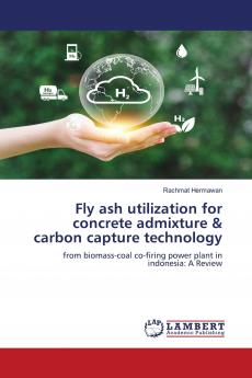 Fly ash utilization for concrete admixture & carbon capture technology
