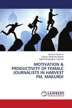 MOTIVATION & PRODUCTIVITY OF FEMALE JOURNALISTS IN HARVEST FM MAKURDI