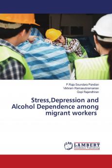 StressDepression and Alcohol Dependence among migrant workers