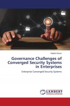 Governance Challenges of Converged Security Systems in Enterprises