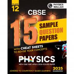 PW CBSE 15 Sample Question Papers Class 12 Physics for 2024 Exam (Mock Test Paper) Adhering to Competency - Based Learning | Embedded Videos and Cheat Sheet for Revision | PYQ 2023 Solved Paper