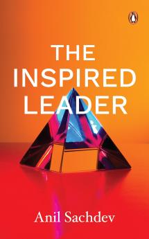 The Inspired Leader: The Practices For Manifesting Our True Potential