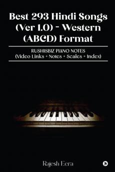 Best 293 Hindi Songs (Ver 1.0) -  Western (ABCD) Format: RUSHISBIZ PIANO NOTES - (Video Links+Notes+Scales+Index)