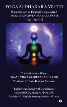 Yoga Sudhakara Vritti: [Commentary on Patamjali’s Yoga Sutras] SWAMI SADASIVENDRA SARASWATI [1630–1756 C.E]