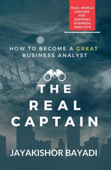 The Real Captain: Real-world Lessons for Aspiring Business Analysts